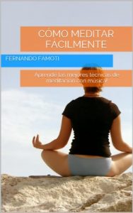 Descargar Cómo Meditar Fácilmente: Aprendé las mejores técnicas de meditación con música! (Inteligencia De Vanguardia nº 6) pdf, epub, ebook