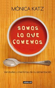Descargar Somos lo que comemos: Verdades y mentiras de la alimientación pdf, epub, ebook