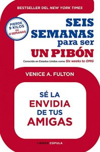 Descargar Seis semanas para ser un pibón: Bestseller del New York Times. Sé la envidia de tus amigas pdf, epub, ebook