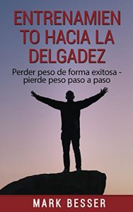 Descargar Entrenamiento hacia la delgadez: Perder peso de forma exitosa – pierde peso paso a paso pdf, epub, ebook