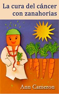 Descargar La cura del cáncer con zanahorias pdf, epub, ebook