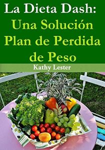 Descargar La Dieta Dash: Una Solución Plan de Pérdida de Peso pdf, epub, ebook