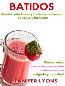 Descargar Batidos: Recetas saludables y fáciles para mejorar su salud y bienestar Perder peso con recetas que ayudará a estancia recorta, delgado y atractivo pdf, epub, ebook