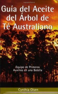 Descargar Guia del Aceite del Arbol de Te Australiano: Equipo de Primeros Auxilios en una Botella pdf, epub, ebook