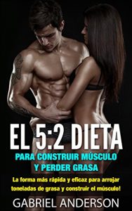 Descargar El 5: Dieta 2 para construir músculo y perder grasa: La forma más rápida y eficaz para arrojar toneladas de grasa y construir el músculo! pdf, epub, ebook
