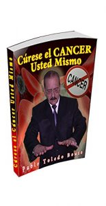 Descargar Cúrese el cáncer Usted Mismo: cúrese lo incurable pdf, epub, ebook