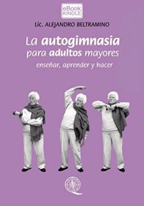 Descargar LA AUTOGIMNASIA PARA ADULTOS MAYORES: Enseñar, aprender y hacer pdf, epub, ebook