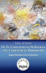 Descargar Adiós al Dolor: De la Conciencia Ordinaria a la Conciencia Iluminada pdf, epub, ebook