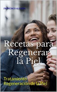 Descargar Recetas para Regenerar la Piel: Tratamiento Regeneración de la Piel pdf, epub, ebook