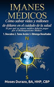 Descargar Imanes Médicos: Cómo Salvar Vidas y Millones de Dólares en el Cuidado de la Salud: El por qué su seguro médico debería pagar por el Biomagnetismo Médico pdf, epub, ebook