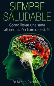 Descargar Siempre Saludable: Como llevar una sana alimentación libre de estrés pdf, epub, ebook