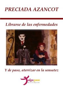 Descargar LIBRARSE DE LAS ENFERMEDADES Y DE PASO, ATERRIZAR EN LA SENSATEZ pdf, epub, ebook