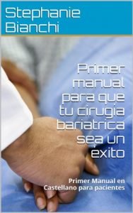 Descargar MI BYPASS GASTRICO: Primer manual para que mi cirugía bariatrica sea un éxito: MI BYPASS GASTRICO: Primer Manual en Castellano para pacientes pdf, epub, ebook