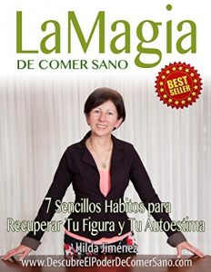 Descargar La Magia De Comer Sano: Siete Sencillos Hábitos Para Recuperar Tú Figura y Autoestima pdf, epub, ebook