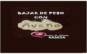 Descargar BAJAR DE PESO CON AVENA: GUÍA PARA BAJAR DE PESO RÁPIDO Y SALUDABLE. pdf, epub, ebook
