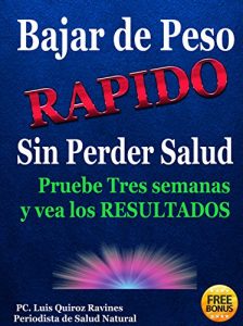 Descargar Bajar de Peso RÁPIDO Sin Perder Salud o Bajar de Peso Rápido Arruinando Su Salud: Pruebe Tres semanas y vea los RESULTADOS pdf, epub, ebook