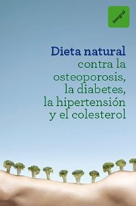 Descargar Dieta natural contra la osteoporosis, la diabetes, la hipertensión y el colesterol (MANUALES INTEGRAL) pdf, epub, ebook