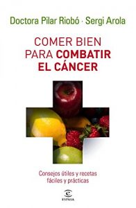 Descargar Comer bien para combatir el cáncer: Consejos útiles y recetas fáciles y prácticas pdf, epub, ebook