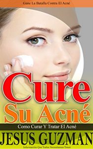 Descargar Cure Su Acné: Gane La Batalla Contra El Acné pdf, epub, ebook