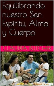 Descargar Equilibrando nuestro Ser: Espíritu, Alma y Cuerpo pdf, epub, ebook