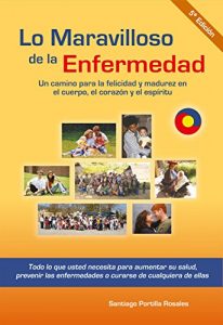 Descargar Lo Maravilloso de la Enfermedad: Un camino hacia la felicidad y madurez en el cuerpo, el corazón y el espíritu pdf, epub, ebook