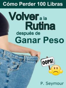 Descargar Volver a la Rutina Después de Ganar Peso (Cómo Perder 100 Libras nº 6) pdf, epub, ebook