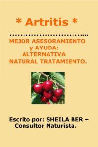Descargar * ARTRITIS *   MEJOR ASESORAMIENTO  y AYUDA: ALTERNATIVA NATURAL TRATAMIENTO.   Escrito por: SHEILA BER –   Consultor Naturista. pdf, epub, ebook