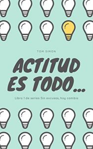 Descargar Actitud es todo…: Libro 1 de series Sin excusas, hoy cambio pdf, epub, ebook