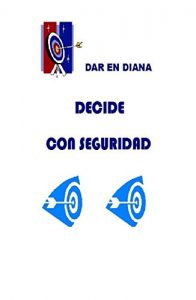 Descargar DECIDE CON SEGURIDAD: DAR EN DIANA pdf, epub, ebook