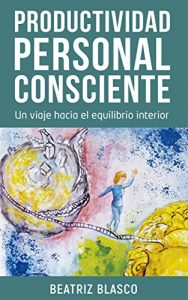 Descargar Productividad personal consciente: Un viaje hacia el equilibrio interior. pdf, epub, ebook
