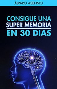 Descargar Memoria: Consigue Una Súper Memoria en 30 dias (Edición Revisada Y Actualizada): Secretos y claves para recordarlo todo y no olvidar nada. (Memoria y Retención) pdf, epub, ebook