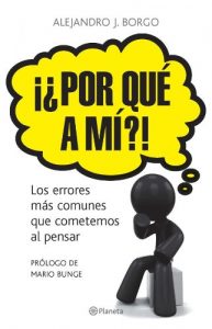 Descargar ¡¿Por qué a mí?!: Los errores más comunes que cometemos al pensar. Prólogo de Mario Bunge. pdf, epub, ebook