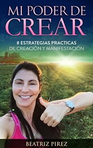 Descargar Mi Poder de Crear: 8 Estrategias Practicas de Creacion y Manifestacion pdf, epub, ebook