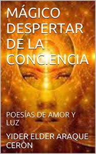 Descargar MÁGICO DESPERTAR DE LA CONCIENCIA: POESÍAS DE LUZ Y AMOR pdf, epub, ebook