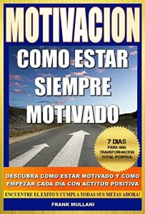Descargar MOTIVACION – Como Estar Siempre Motivado: 7 Dias Para Una Transformación Total Positiva – Descubra Como Estar Motivado y Como Empezar Cada Dia con Actitud Positiva (pensamiento positivo nº 5) pdf, epub, ebook
