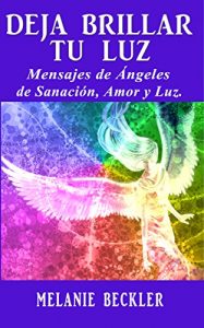 Descargar Deja brilliar tu luz: Mensajes de ángeles de sanación, amor y luz. pdf, epub, ebook