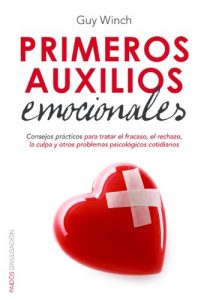 Descargar Primeros auxilios emocionales: Consejos prácticos para tratar el fracaso, el rechazo, la culpa y otros problemas psicológicos cotidianos pdf, epub, ebook