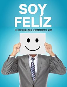 Descargar Soy Feliz!: 8 Estrategias para Transformar tu Vida pdf, epub, ebook