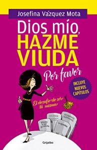 Descargar Dios mío, hazme viuda por favor: El desafío de ser tú misma pdf, epub, ebook