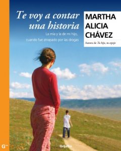 Descargar Te voy a contar una historia: La mía y la de mi hijo, cuando fue atrapado por las drogas pdf, epub, ebook