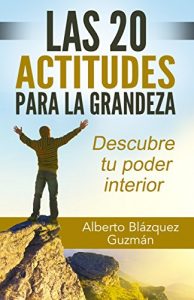 Descargar Las 20 actitudes para la grandeza: Descubre tu poder interior pdf, epub, ebook