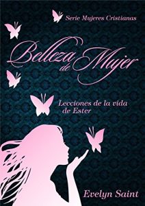 Descargar Belleza de Mujer: Lecciones de la vida de Ester (Serie Mujeres Cristianas nº 1) pdf, epub, ebook