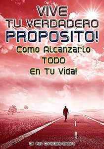 Descargar VIVE TU VERDADERO PROPOSITO: Como Alcanzarlo TODO En Tu Vida! pdf, epub, ebook