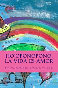 Descargar Ho’oponopono, la Vida es Amor: Sentir, perdonar, agradecer y amar pdf, epub, ebook