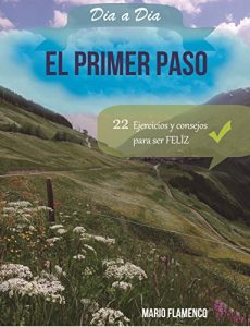 Descargar El Primer Paso: 22 EJERCICIOS Y CONSEJOS PARA SER FELIZ (CREER DÍA A DÍA) pdf, epub, ebook