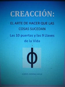 Descargar CREACCIÓN: El arte de hacer que las cosas sucedan: Las 10 puertas y las 9 llaves de la vida pdf, epub, ebook