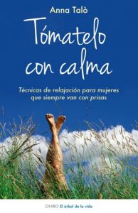 Descargar Tómatelo con calma: Técnicas de relajación para mujeres que siempre van con prisas pdf, epub, ebook
