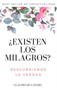 Descargar ¿EXISTEN LOS MILAGROS?: Testimonios sorprendentes de Fe (BEST SELLERS DE AUTO SUPERACIÓN nº 5) pdf, epub, ebook