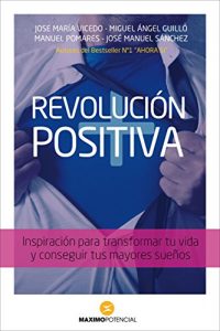Descargar Revolución Positiva: Inspiración para transformar tu vida y conseguir tus mayores sueños. pdf, epub, ebook