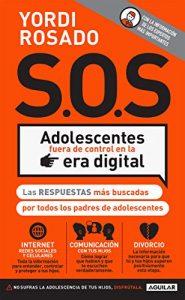 Descargar S.O.S. Adolescentes fuera de control en la era digital: Las respuestas más buscadas por todos los padres de adolescentes pdf, epub, ebook
